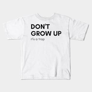 Don't Grow Up It's A Trap. Funny Adulting Saying Kids T-Shirt